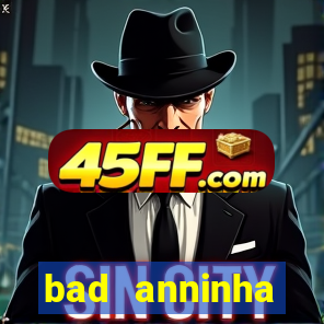 bad anninha conteudo gratis